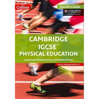 Cambridge IGCSE Physical Education: Teacher Guide - (Cambridge International Examinations) by  Leon Fraser & Gareth Norman & Matthew Brown