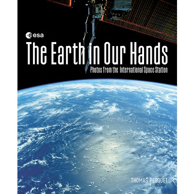 The Earth in Our Hands - by  Thomas Pesquet (Hardcover)