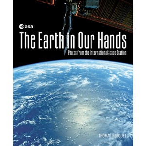 The Earth in Our Hands - by  Thomas Pesquet (Hardcover) - 1 of 1