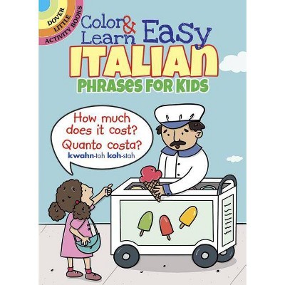 Color & Learn Easy Italian Phrases for Kids - (Dover Little Activity Books) by  Roz Fulcher (Paperback)