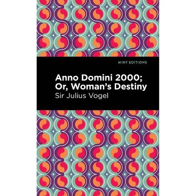 Anno Domini 2000 - (Mint Editions) by  Sir Julius Vogel (Paperback)