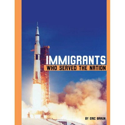 Immigrants Who Served the Nation - (Immigrants Who Dared) by  Eric Braun (Hardcover)