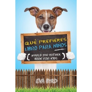 Qué prefieres libro para niños - Would you rather book for kids - (Ideas de Regalo Para el Libro de Juegos) 2nd Edition by  Eva Byrd (Paperback) - 1 of 1