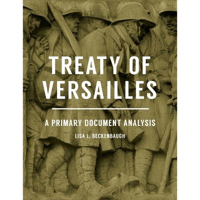 Treaty of Versailles - by  Lisa Beckenbaugh (Hardcover)