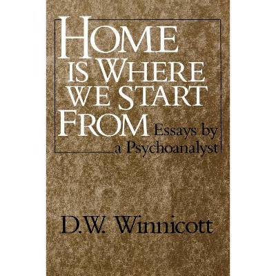 Home Is Where We Start from - by  Donald Woods Winnicott & D W Winnicott (Paperback)