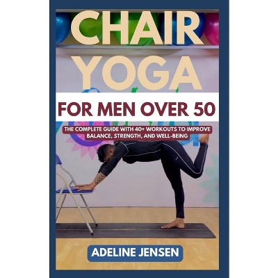 Chair Yoga For Men Over 50 - By Adeline Jensen (paperback) : Target