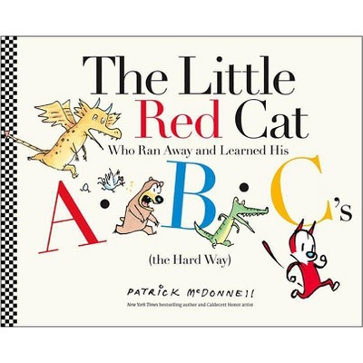 Little Red Cat : Who Ran Away and Learned His ABC's the Hard Way - by Patrick McDonnell (School And