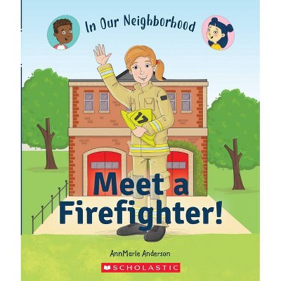 Meet a Firefighter! (in Our Neighborhood) (Paperback) - (In Our Neighborhood) by  Annmarie Anderson