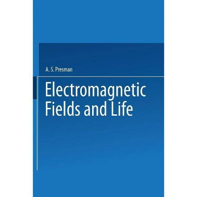 Electromagnetic Fields and Life - by  A Presman (Paperback)