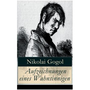 Aufzeichnungen eines Wahnsinnigen - by  Nikolai Gogol & Korfiz Holm (Paperback) - 1 of 1
