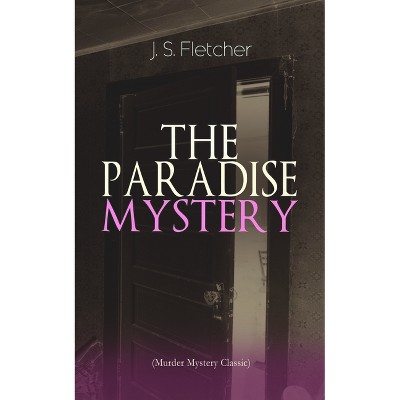 The Paradise Mystery (Murder Mystery Classic) - by  J S Fletcher (Paperback)