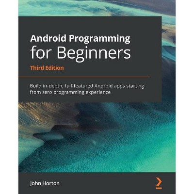 Android Programming for Beginners - 3rd Edition by  John Horton (Paperback)