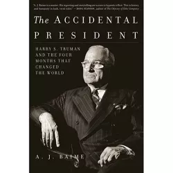 The Accidental President - by  A J Baime (Paperback)