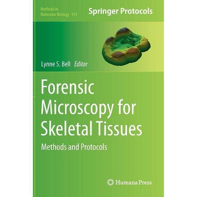 Forensic Microscopy for Skeletal Tissues - (Methods in Molecular Biology) by  Lynne S Bell (Hardcover)