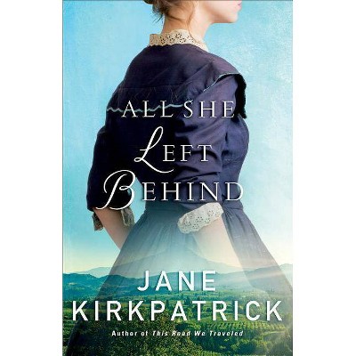 All She Left Behind - by  Jane Kirkpatrick (Paperback)