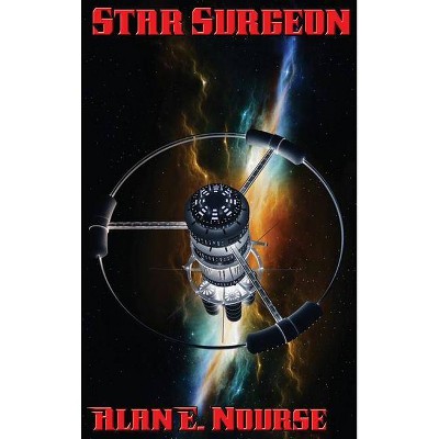 Star Surgeon - by  Alan E Nourse (Hardcover)