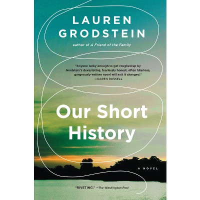 Our Short History - by  Lauren Grodstein (Paperback)