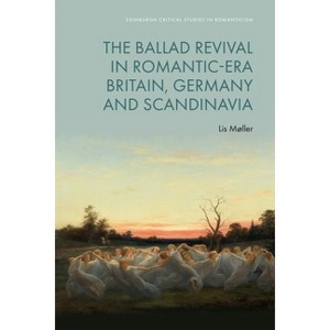 The Ballad Revival in Romantic-Era Britain, Germany and Scandinavia - (Edinburgh Critical Studies in Romanticism) by  Lis Møller (Hardcover) - 1 of 1