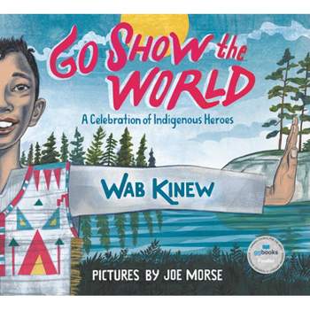 Go Show the World - by  Wab Kinew (Hardcover)