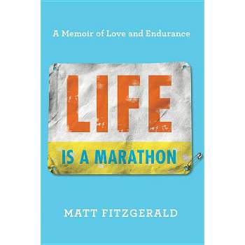 Life Is a Marathon - by  Matt Fitzgerald (Hardcover)