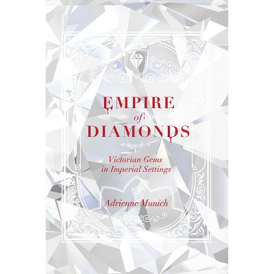 Empire of Diamonds - by  Adrienne Munich (Hardcover)