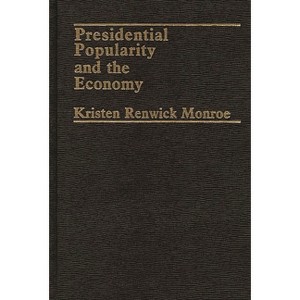 Presidential Popularity and the Economy - by  Kristen Renwick Monroe (Hardcover) - 1 of 1