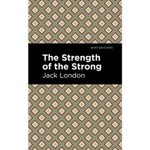 The Strength of the Strong - (Mint Editions (Literary Fiction)) by  Jack London (Paperback) - 1 of 1