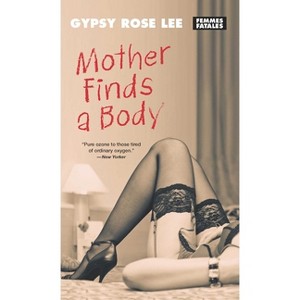Mother Finds a Body - (Femmes Fatales) by  Gypsy Rose Lee (Paperback) - 1 of 1