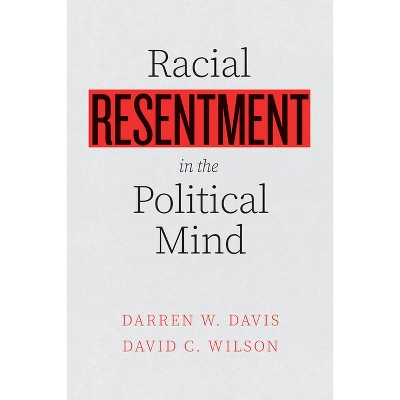 Racial Resentment in the Political Mind - by  Darren W Davis (Paperback)