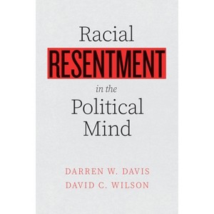 Racial Resentment in the Political Mind - by  Darren W Davis & David C Wilson (Paperback) - 1 of 1