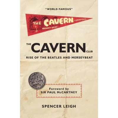 The Cavern Club - by  Spencer Leigh (Paperback)