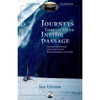 Journeys Through the Inside Passage - (Caribou Classics) by  Joe Upton (Paperback)