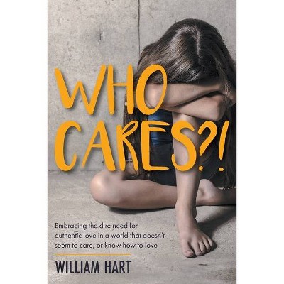 Who Cares?! - by  William Hart (Paperback)