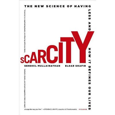 Scarcity - by  Sendhil Mullainathan & Eldar Shafir (Paperback)