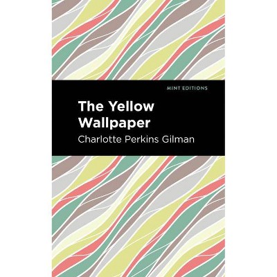 The Yellow Wallpaper - (Mint Editions) by  Charlotte Perkins Gilman (Paperback)