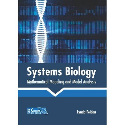 Systems Biology: Mathematical Modeling and Model Analysis - by  Lynda Feidan (Hardcover)