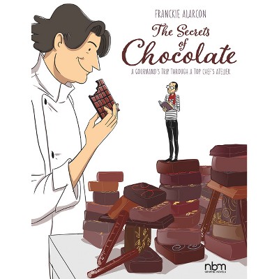 The Secrets of Chocolate - by  Franckie Alarcon (Hardcover)