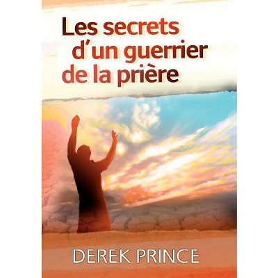 Secrets of a Prayer Warrior - FRENCH - by  Derek Prince (Paperback)