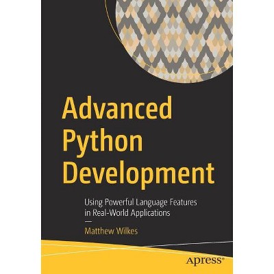 Advanced Python Development - by  Matthew Wilkes (Paperback)