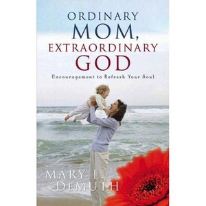 Ordinary Mom, Extraordinary God - by  Mary E Demuth (Paperback) - 1 of 1