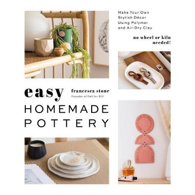 Easy Homemade Pottery - by  Francesca Stone (Paperback)