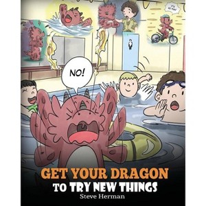 Get Your Dragon To Try New Things - (My Dragon Books) by  Steve Herman (Paperback) - 1 of 1