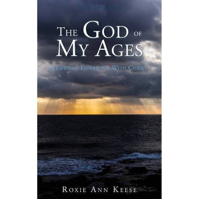 The God of My Ages - by  Roxie Ann Keese (Paperback)