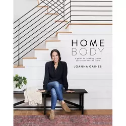 Homebody: A Guide to Creating Spaces You Never Want to Leave by Joanna Gaines (Hardcover)