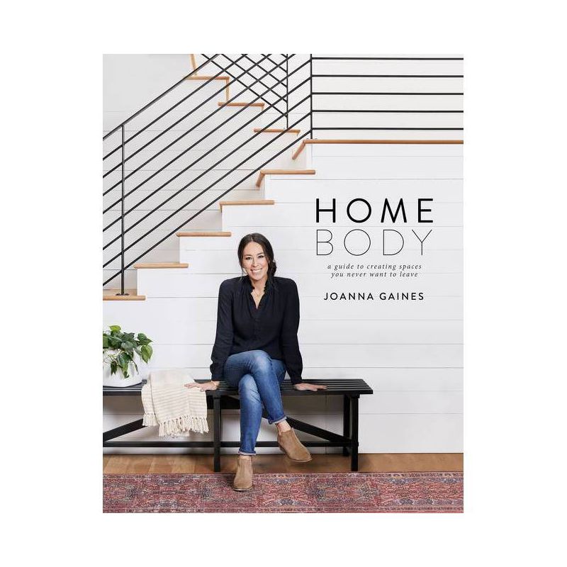 Homebody: A Guide to Creating Spaces You Never Want to Leave by Joanna Gaines (Hardcover), 1 of 9
