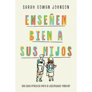 Enseñen bien a sus hijos - by  Sarah Cowan Johnson (Paperback) - 1 of 1