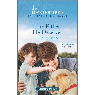 The Father He Deserves - Large Print by  Lisa Jordan (Paperback)