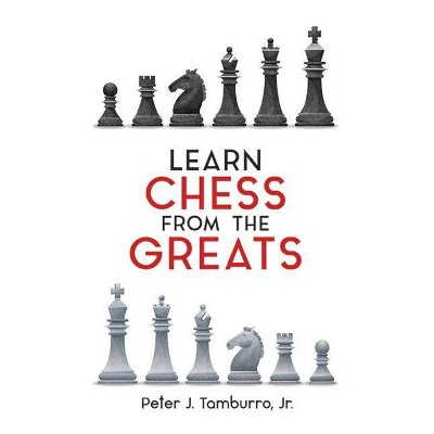 Learn Chess from the Greats - (Dover Chess) by  Peter J Tamburro (Paperback)
