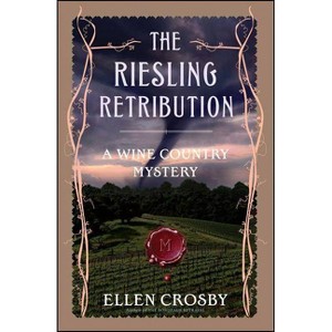 The Riesling Retribution - (Wine Country Mysteries (Paperback)) by  Ellen Crosby (Paperback) - 1 of 1