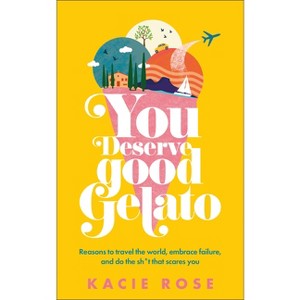 You Deserve Good Gelato - by  Kacie Rose (Paperback) - 1 of 1